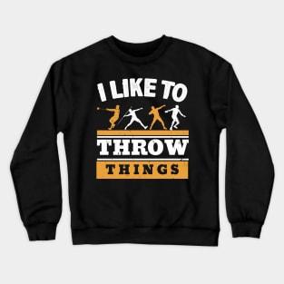 I Like To Throw Things Crewneck Sweatshirt